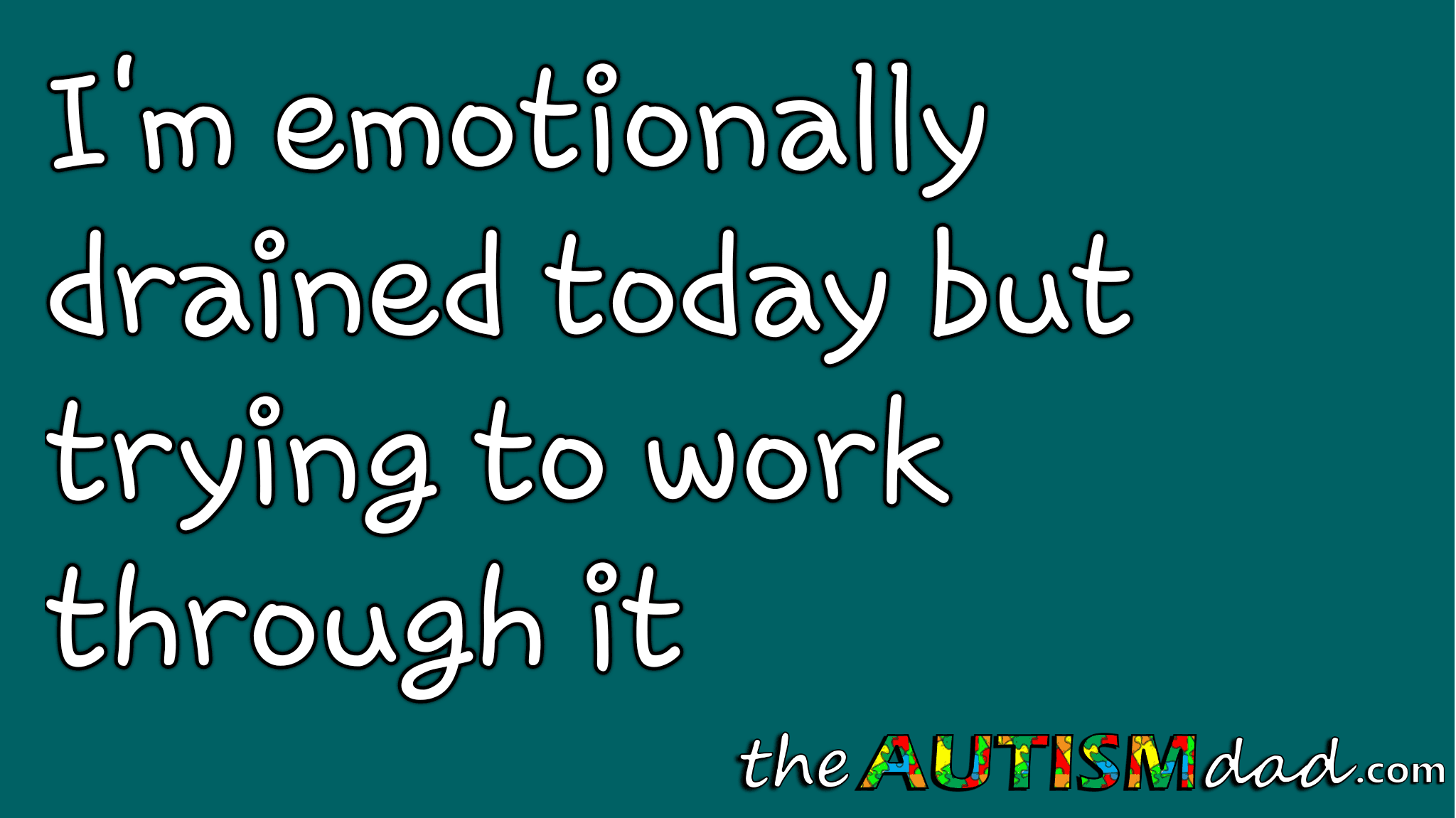 I'm emotionally drained today but trying to work through it