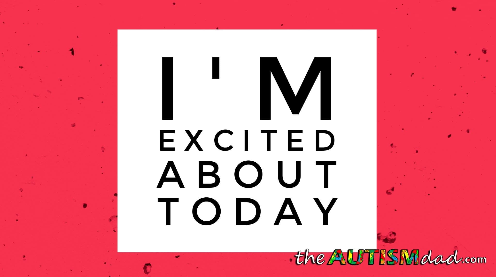 I'm excited about today
