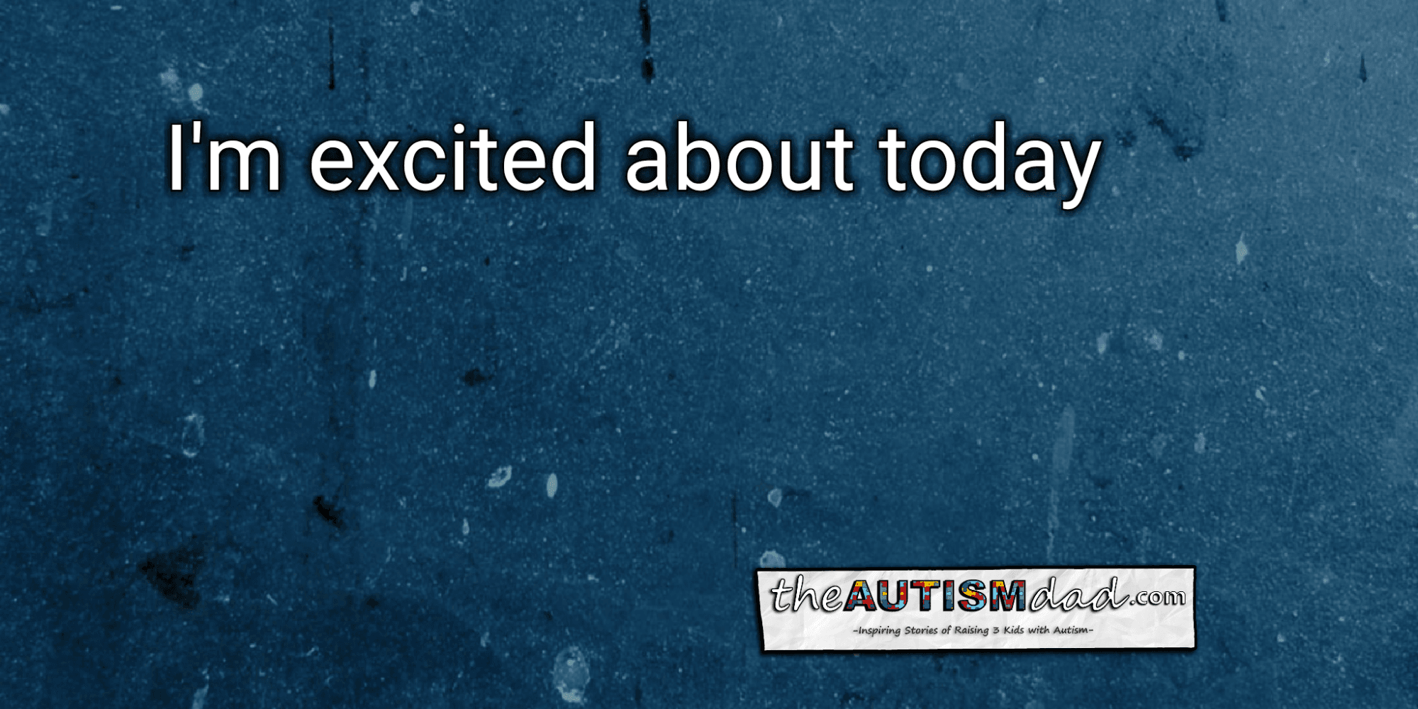 I'm excited about today