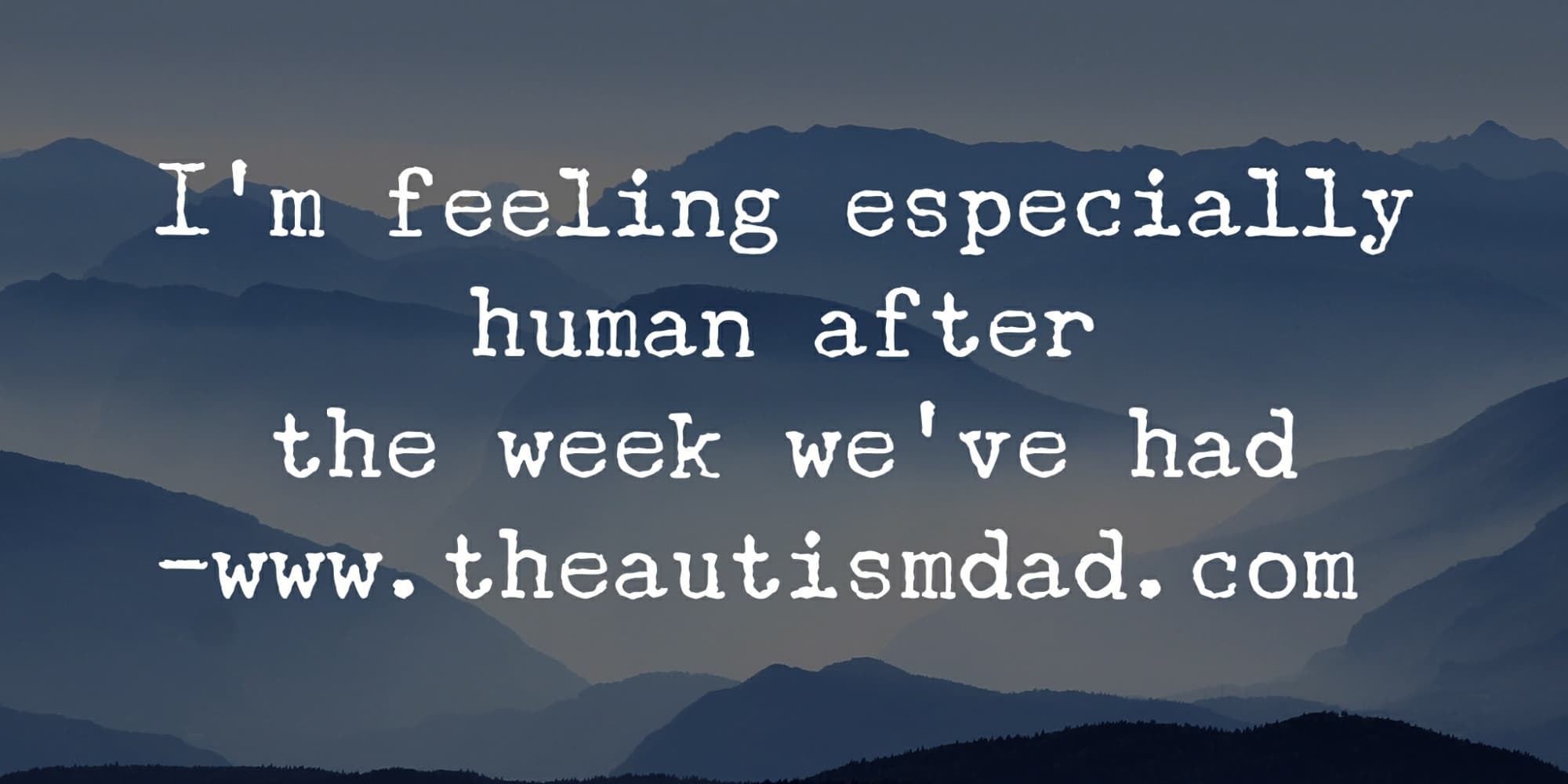 I'm feeling especially human after the week we've had