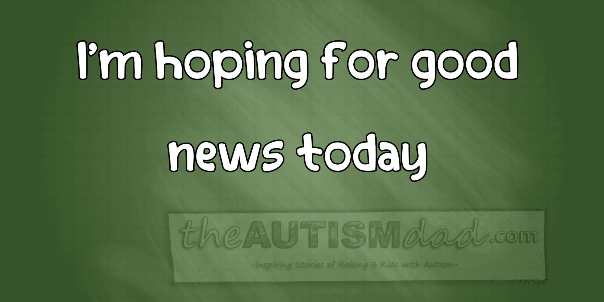 I'm hoping for good news today