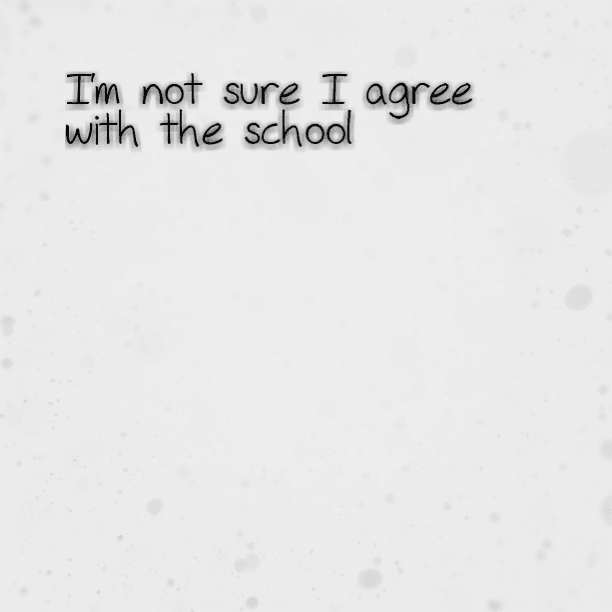 I'm not sure I agree with the school.......