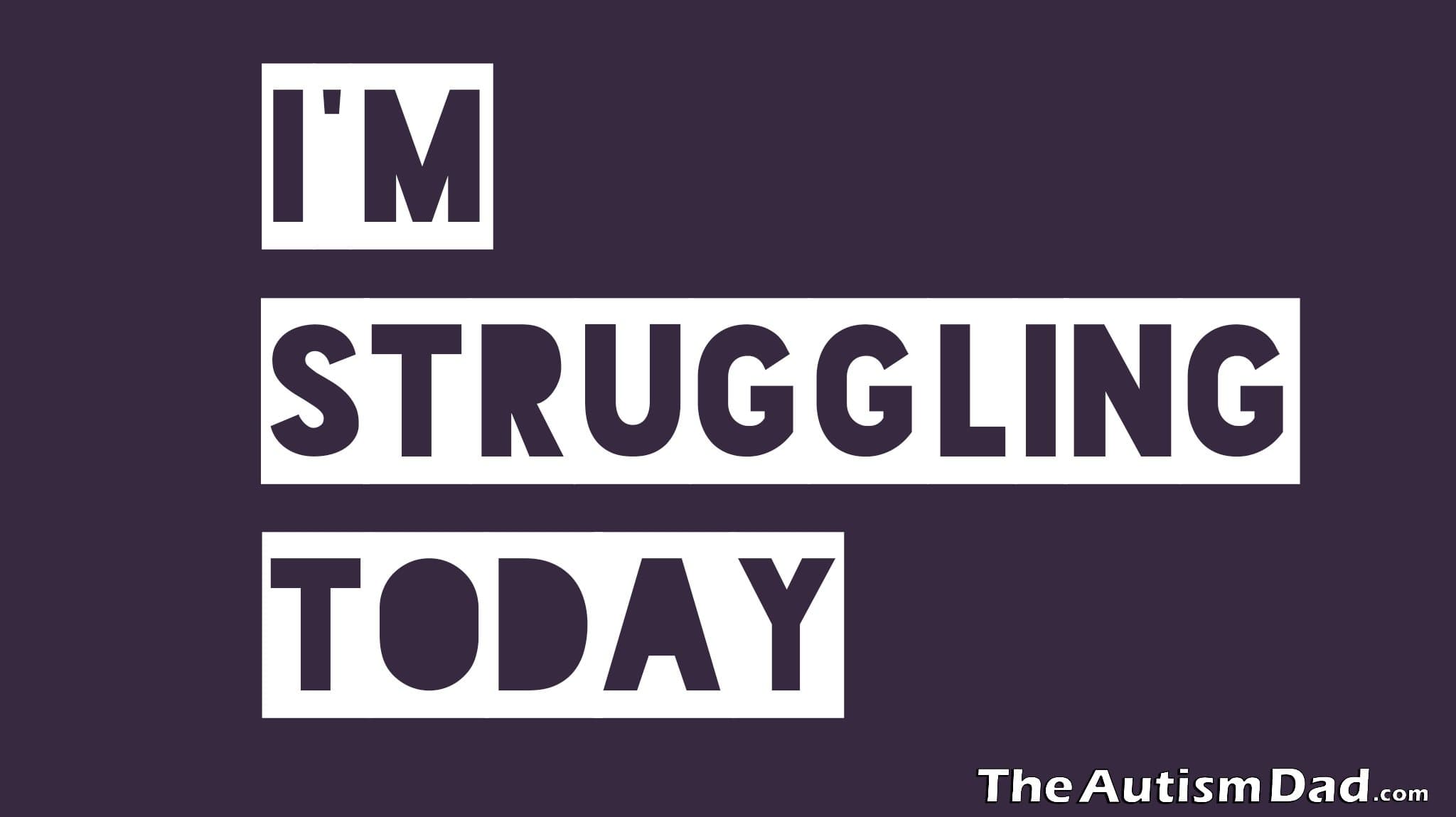 I'm struggling today