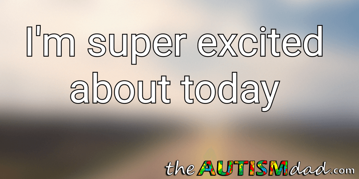 I'm super excited about today