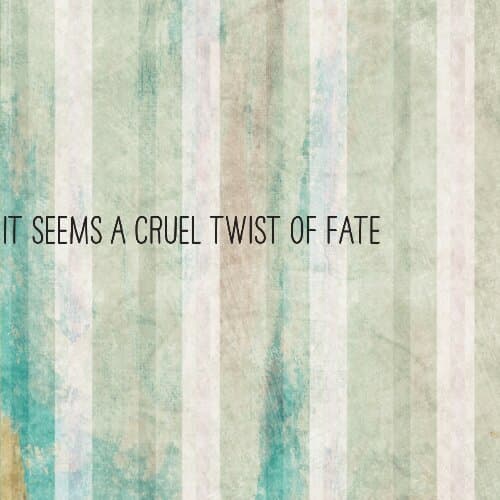 It seems a cruel twist of fate