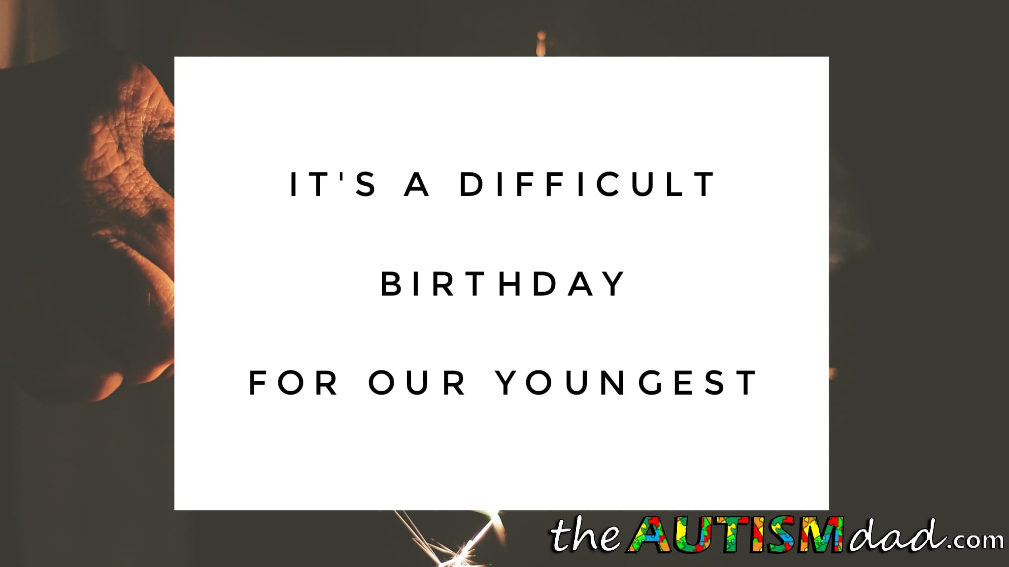It's a difficult birthday for our youngest