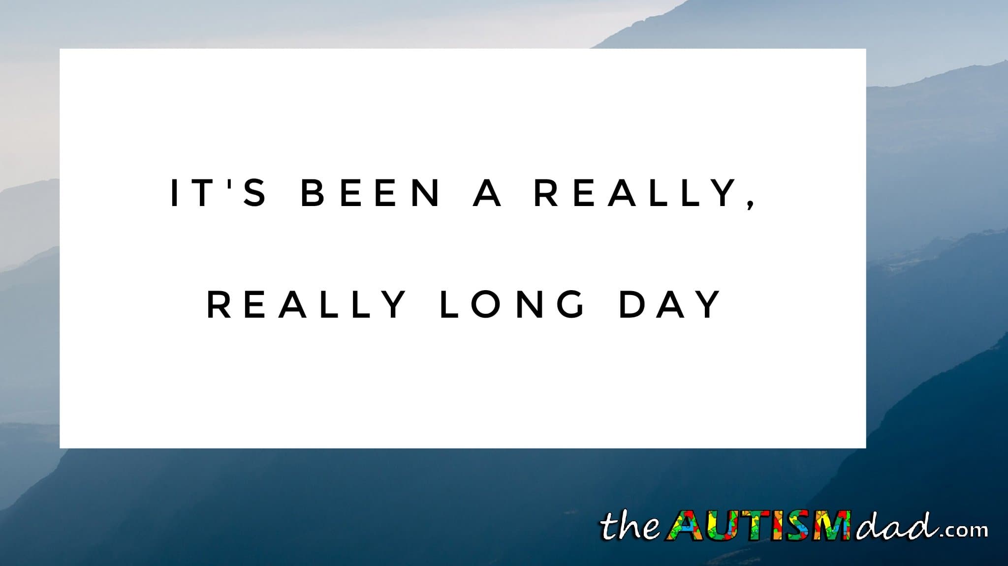 It's been a really, really long day