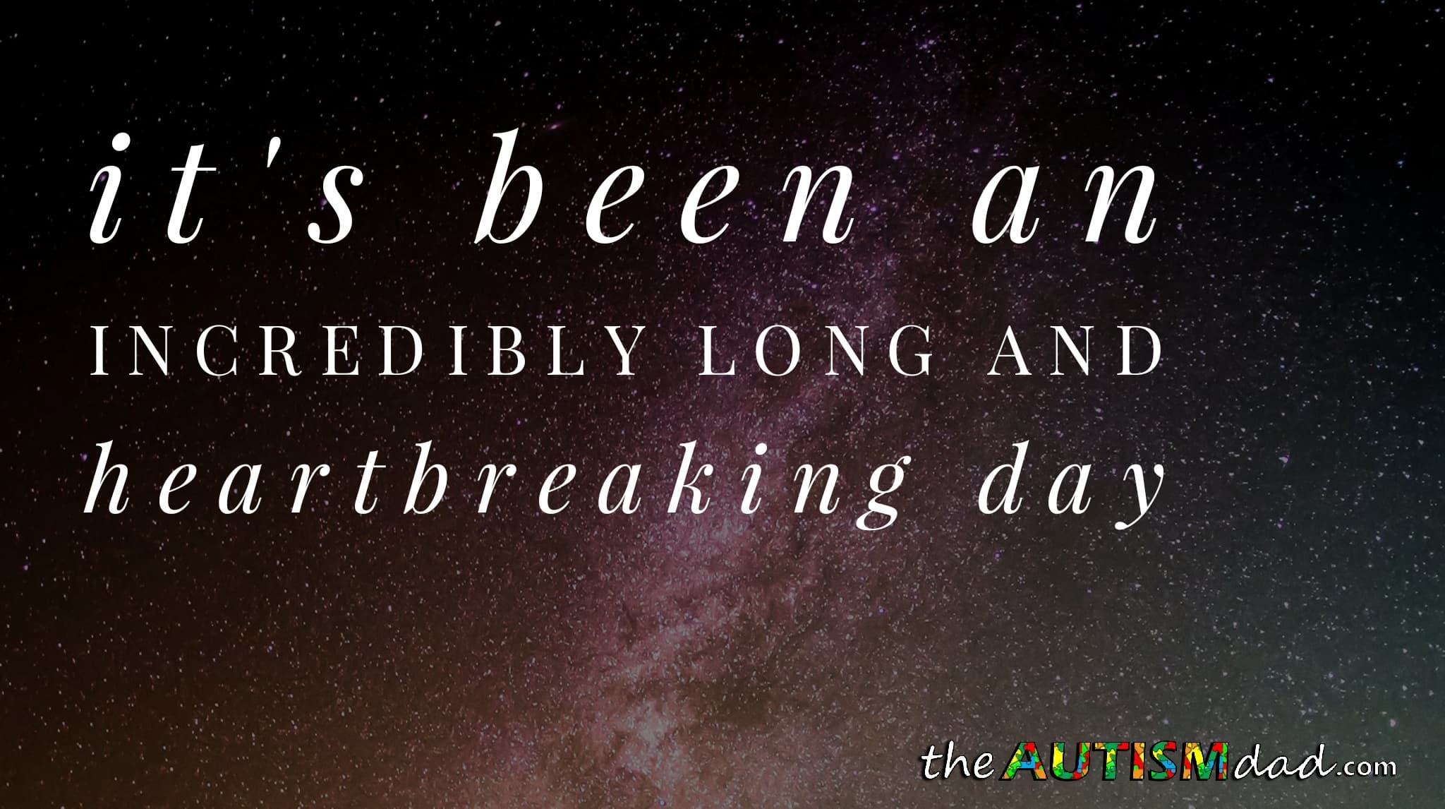 It's been an incredibly long and heartbreaking day