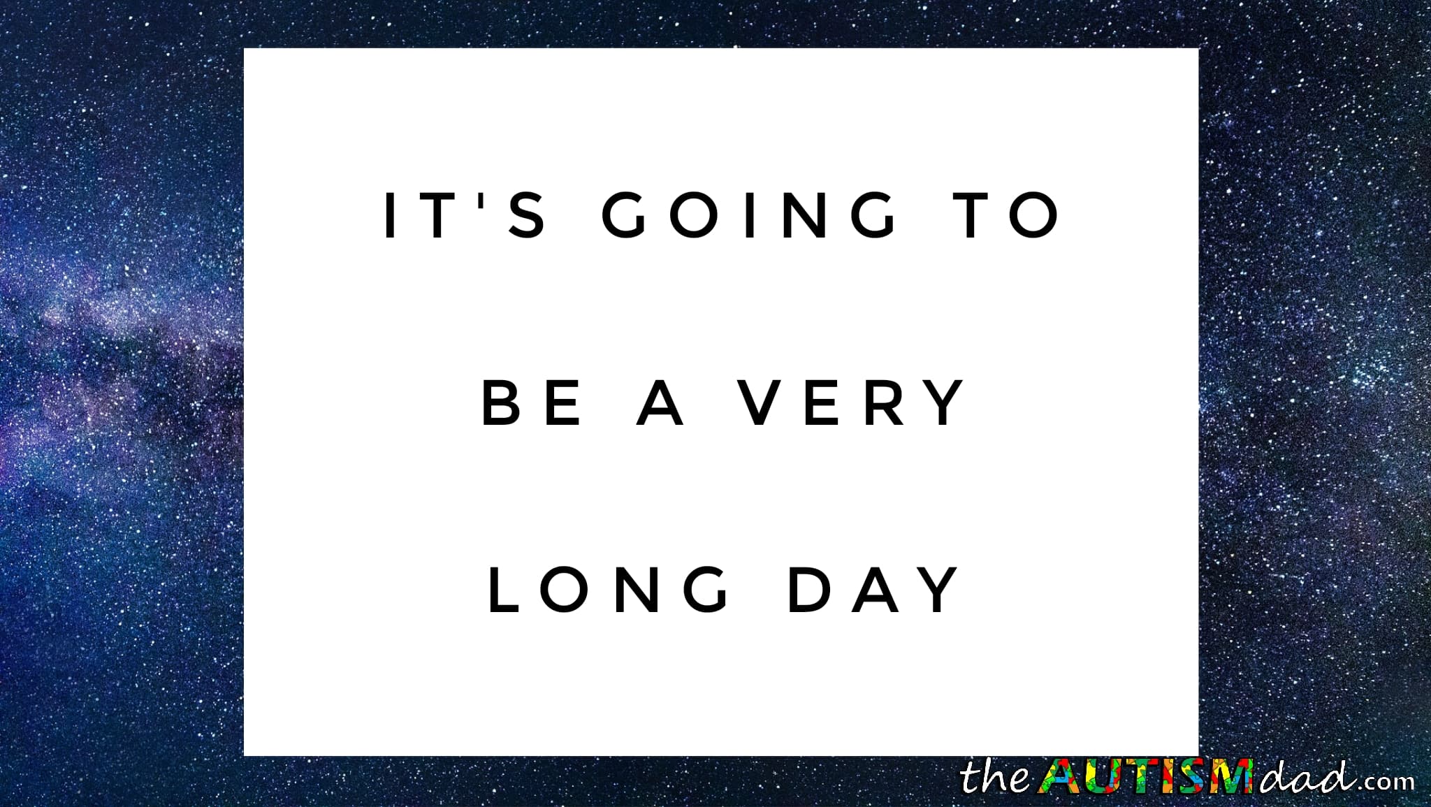 It's going to be a very long day