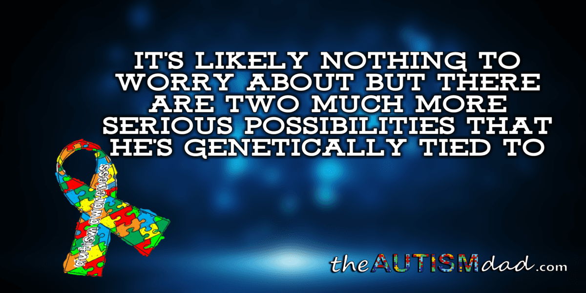 It's likely nothing to worry about but there are two much more serious possibilities that he's genetically tied to
