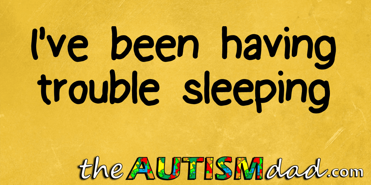 I've been having trouble sleeping