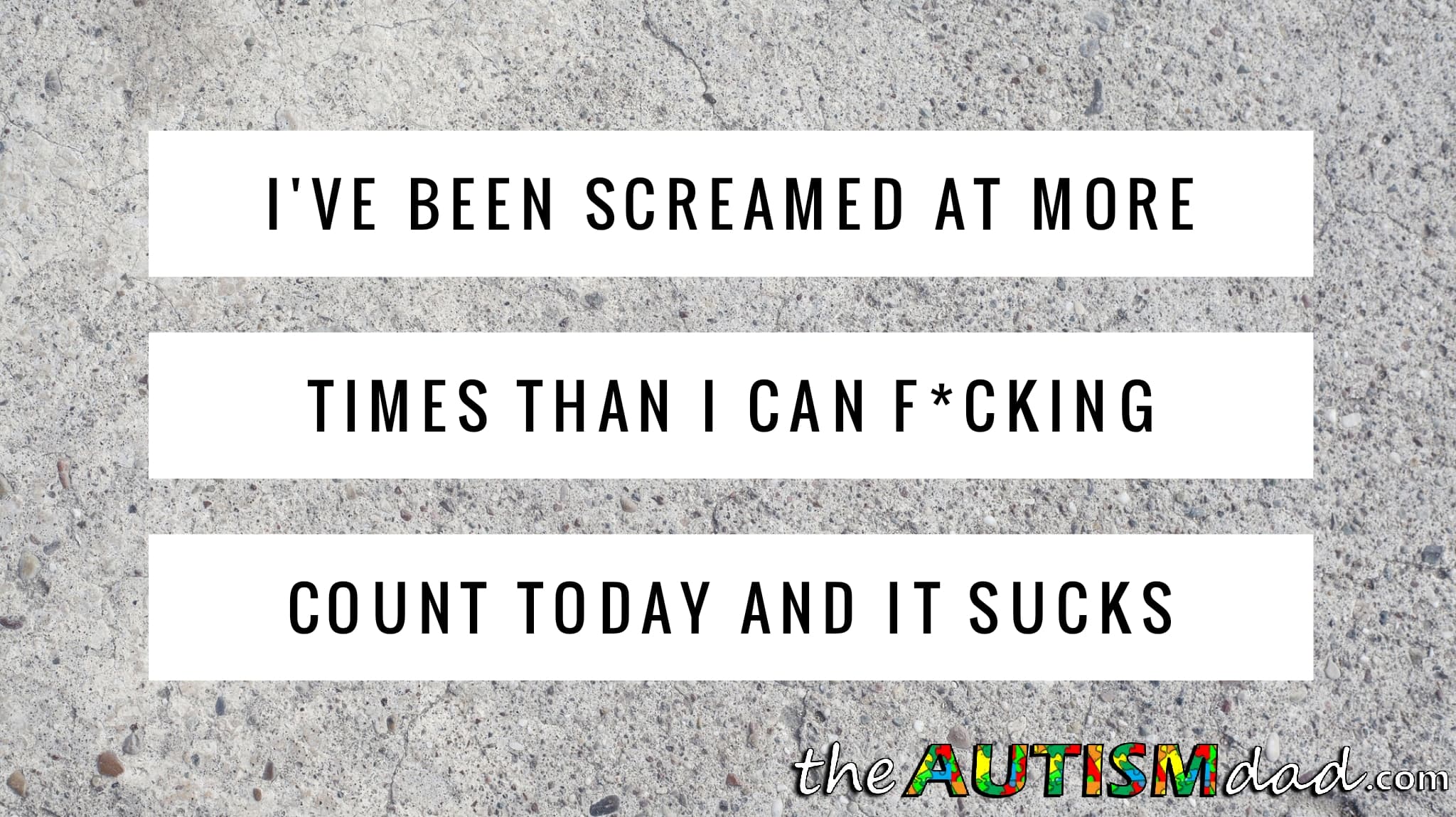 I've been screamed at more times than I can f*cking count today and it sucks