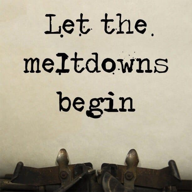 Let the meltdowns begin