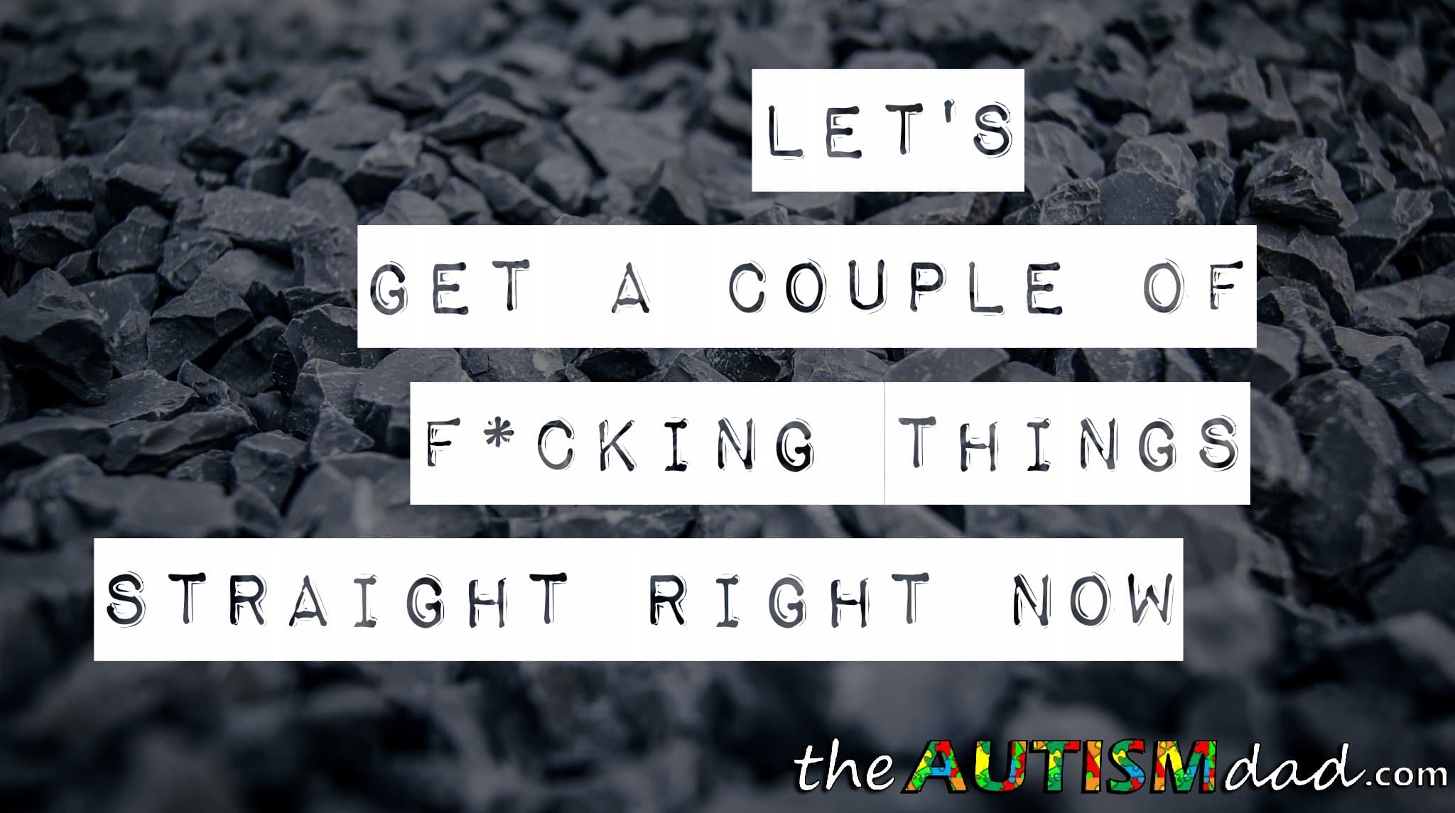 Let's get a couple of f*cking things straight right now