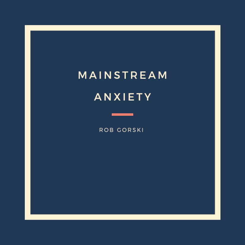 Mainstream Anxiety