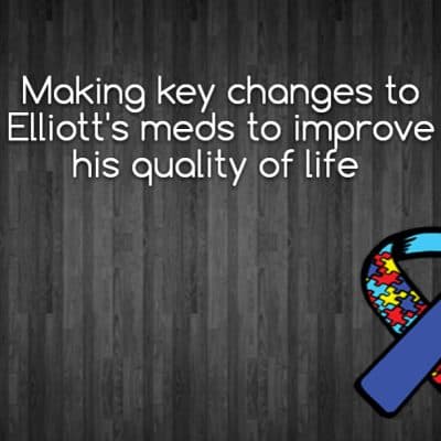 Making key changes to Elliott's meds to improve his quality of life