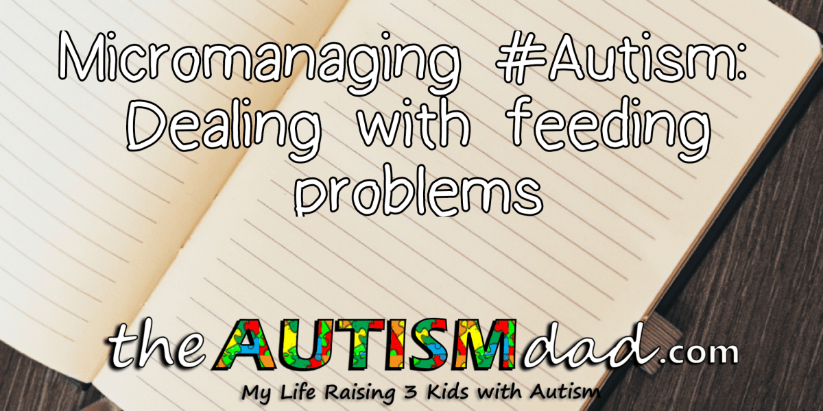 Micromanaging #Autism: Dealing with feeding problems
