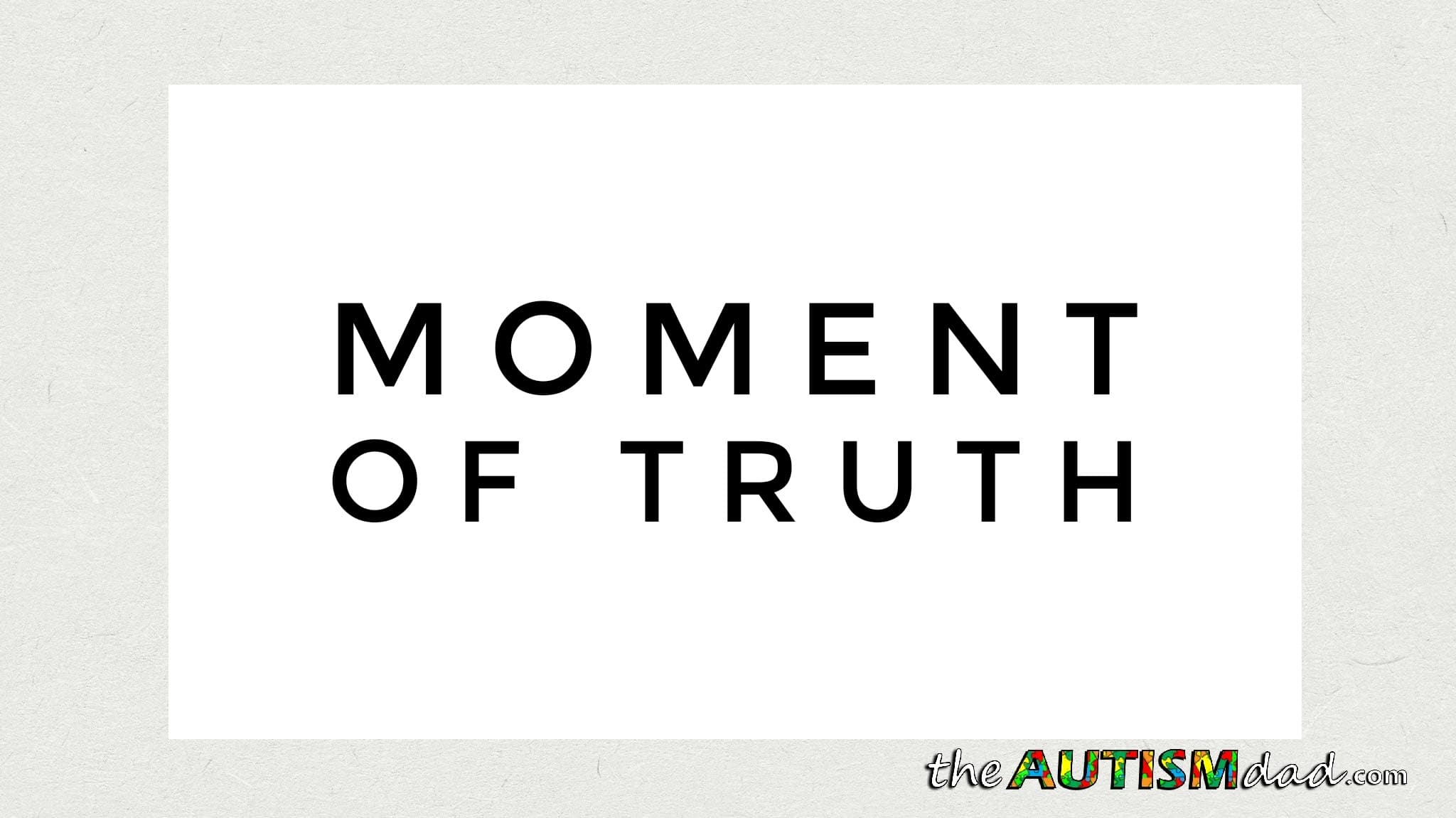 Moment of truth