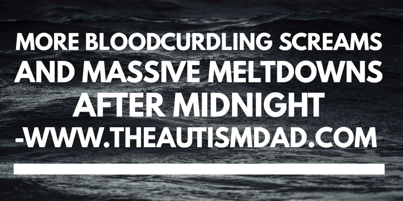 More bloodcurdling screams and massive meltdowns after midnight