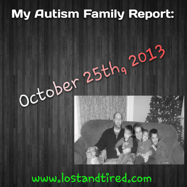 My #Autism Family Report: October 25th, 2013