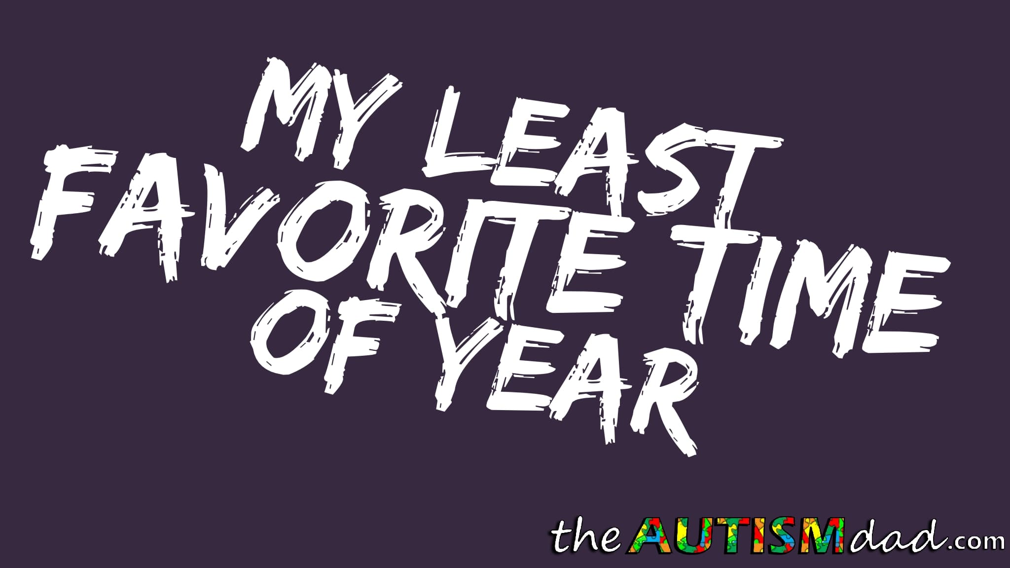 My least favorite time of year