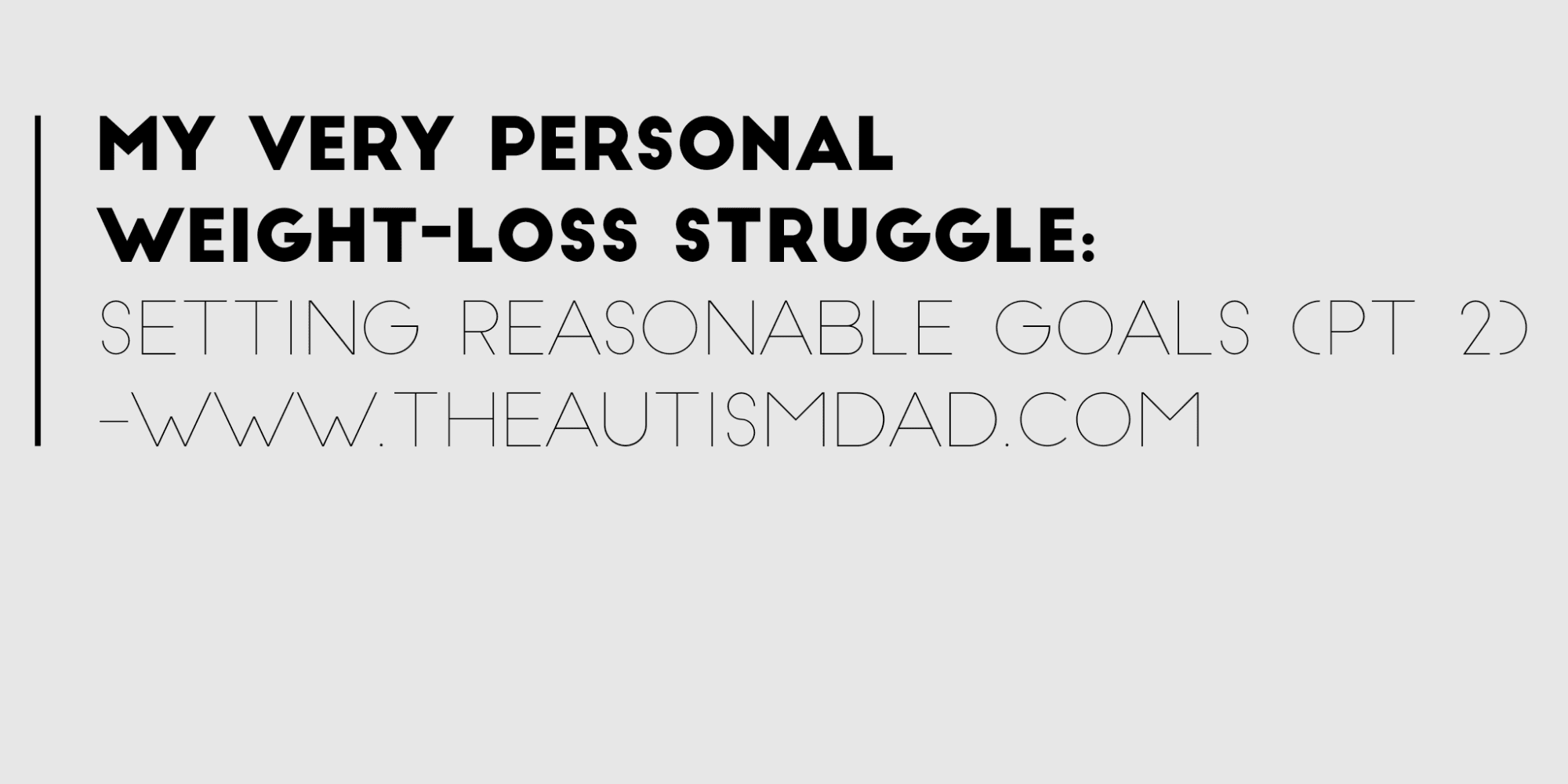 My very personal weight-loss struggle: Setting Reasonable Goals (pt 2)
