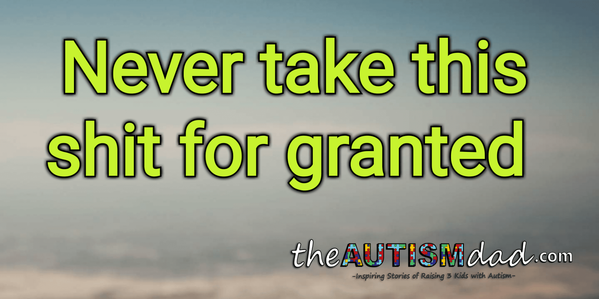 Never take this shit for granted