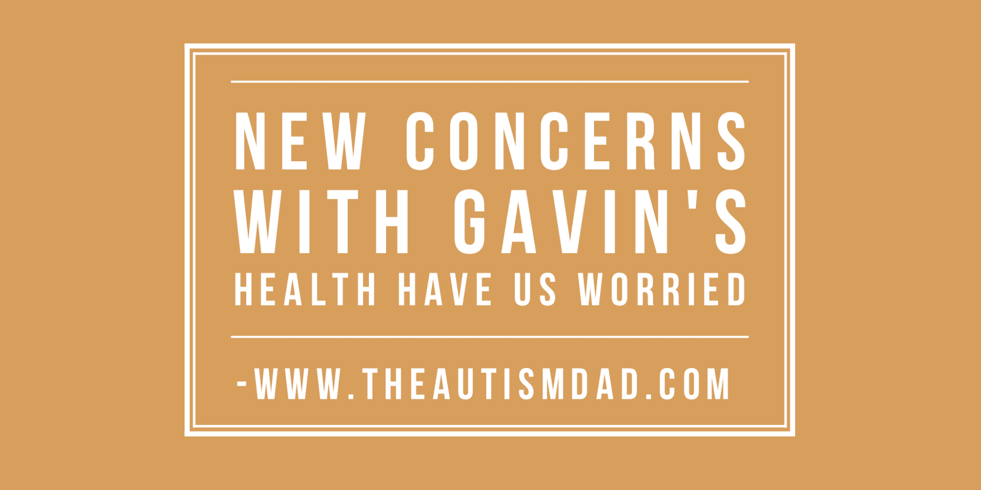New concerns with Gavin's health have us worried