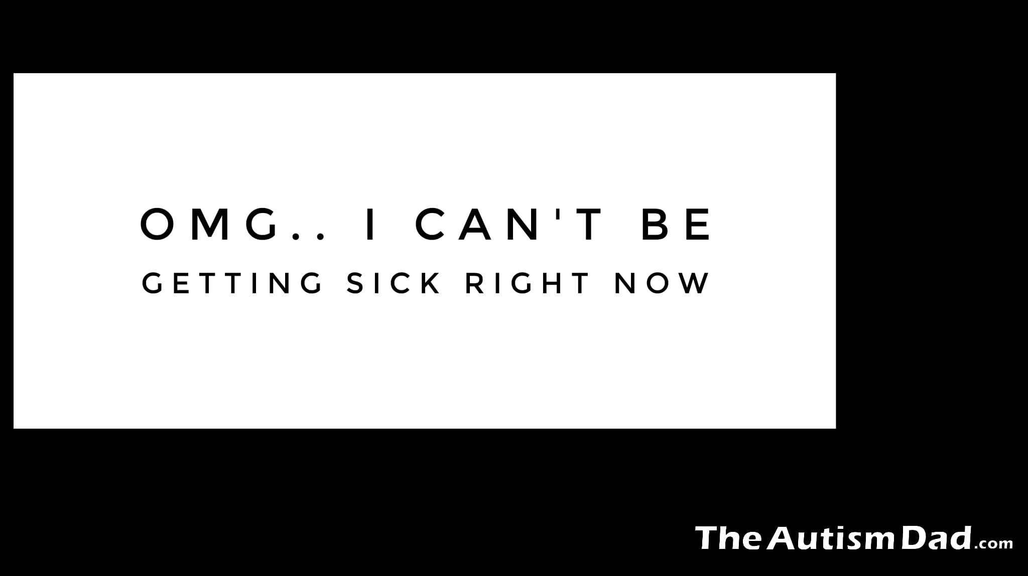 OMG... I Can't Be Getting Sick
