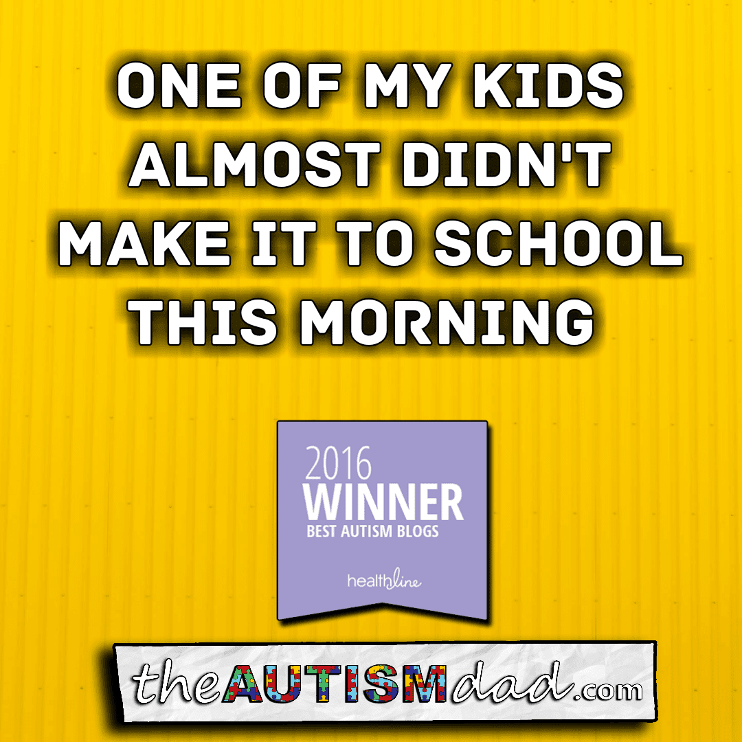 One of my kids almost didn't make it to school this morning