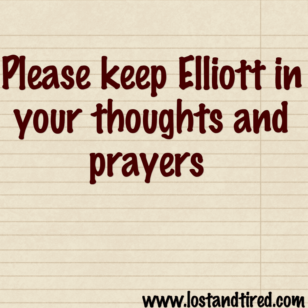 Please keep Elliott in your thoughts and prayers