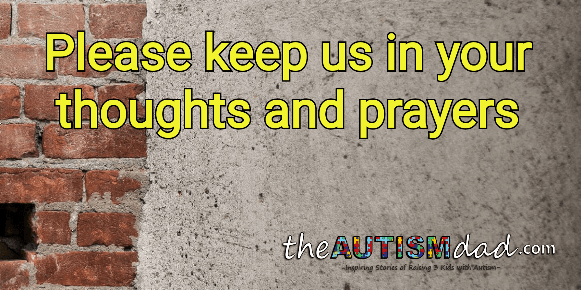 Please keep us in your thoughts and prayers