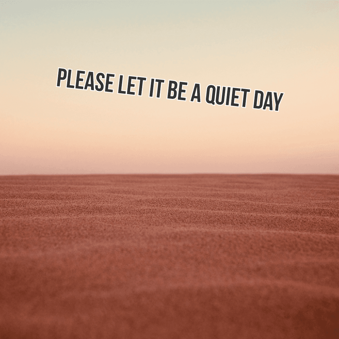Please let it be a quiet day