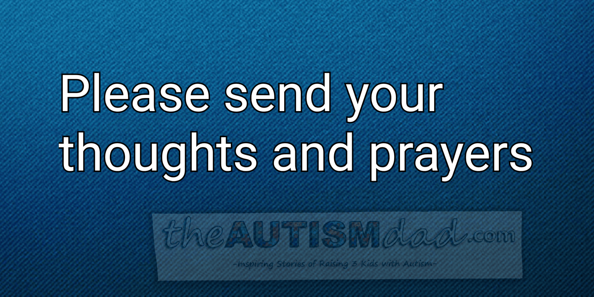 Please send your thoughts and prayers
