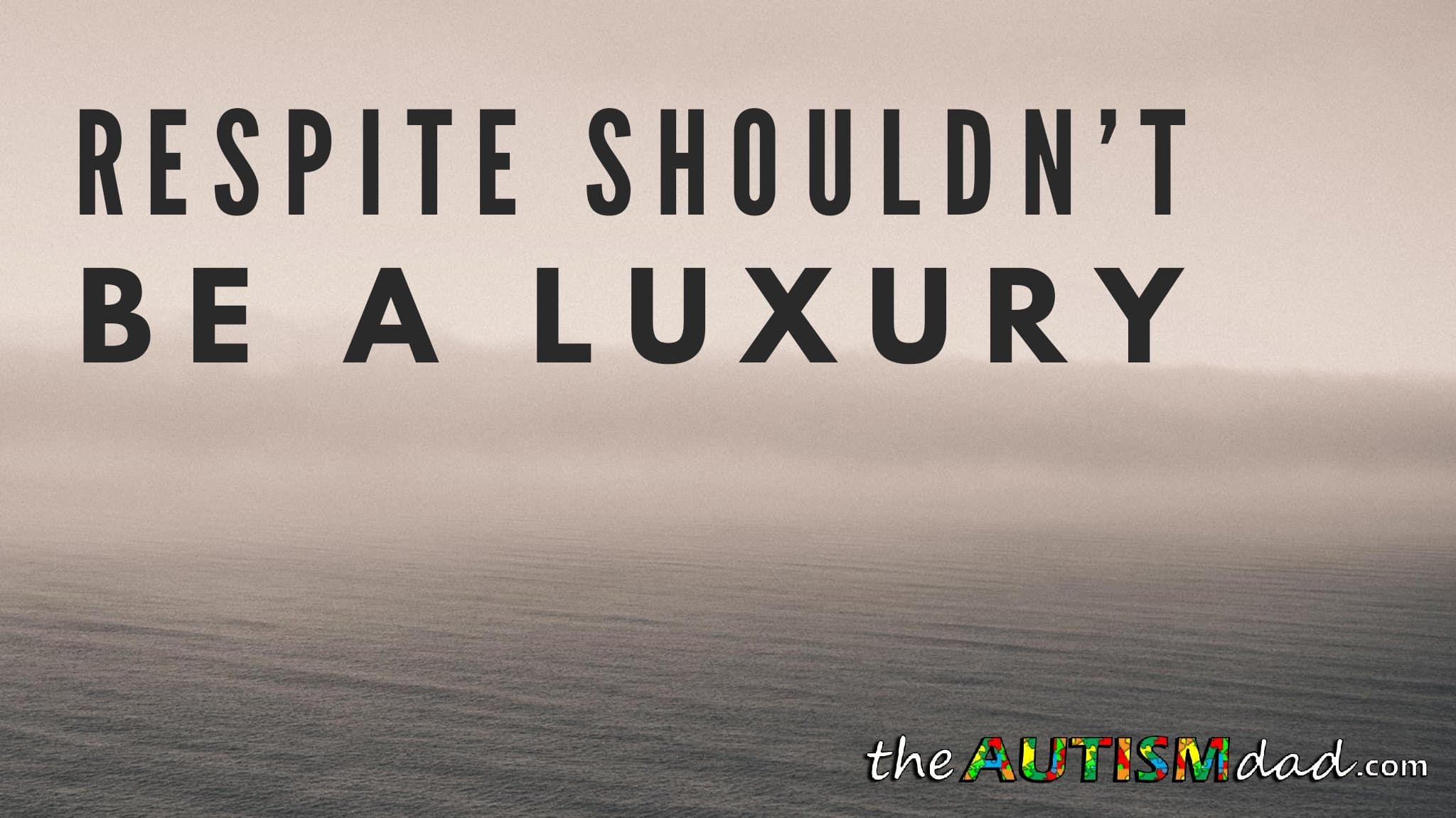 #Respite shouldn't be a luxury