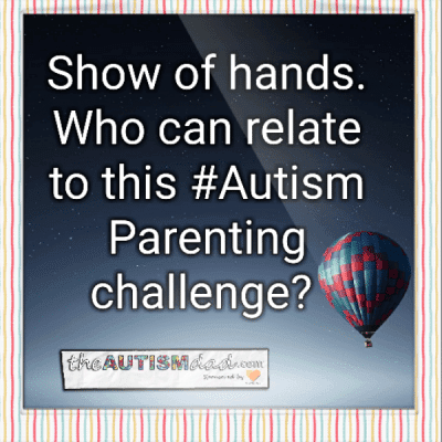 Show of hands, who can relate to this #Autism Parenting challenge?