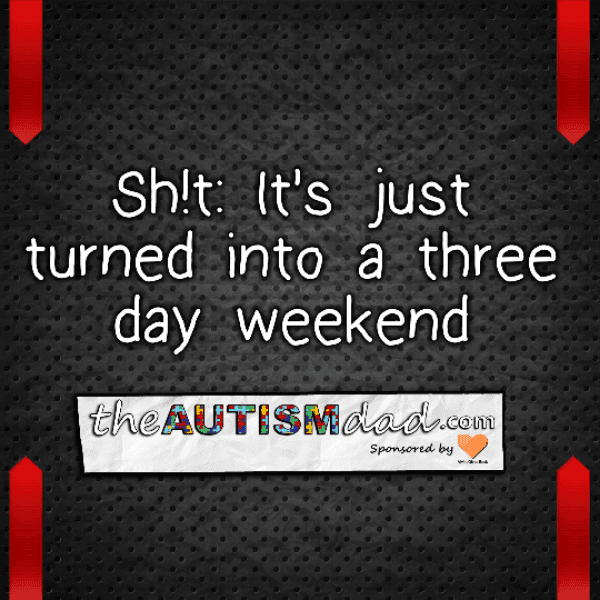 Sh!t: It's just turned into a three day weekend