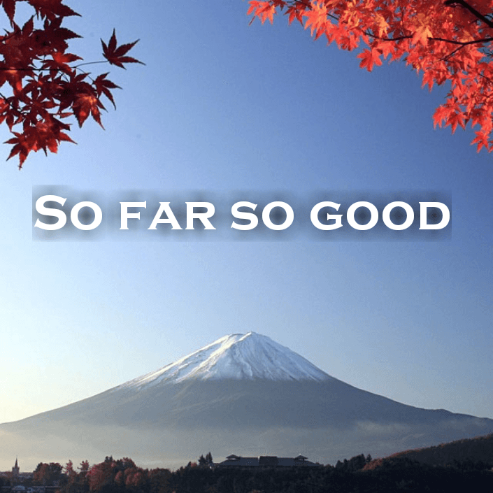 So far so good