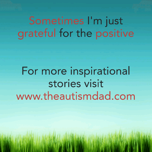 Sometimes I'm just grateful for the positive