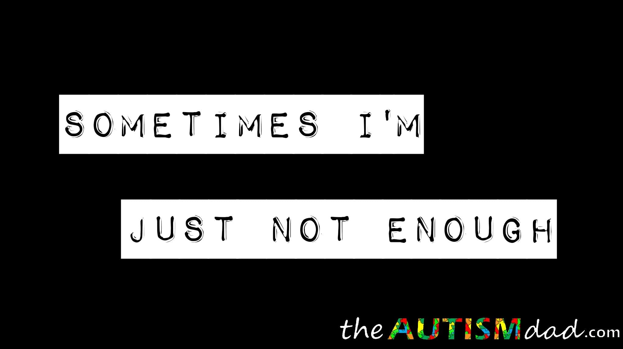 Sometimes I'm just not enough