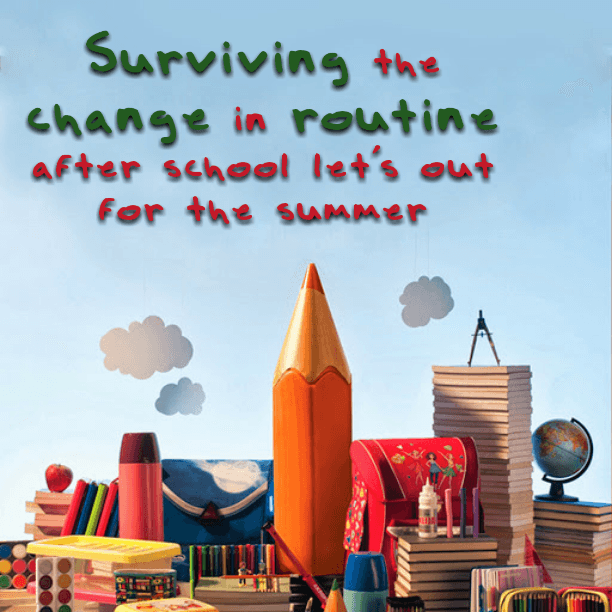 Surviving the change in routine after school let's out for the summer