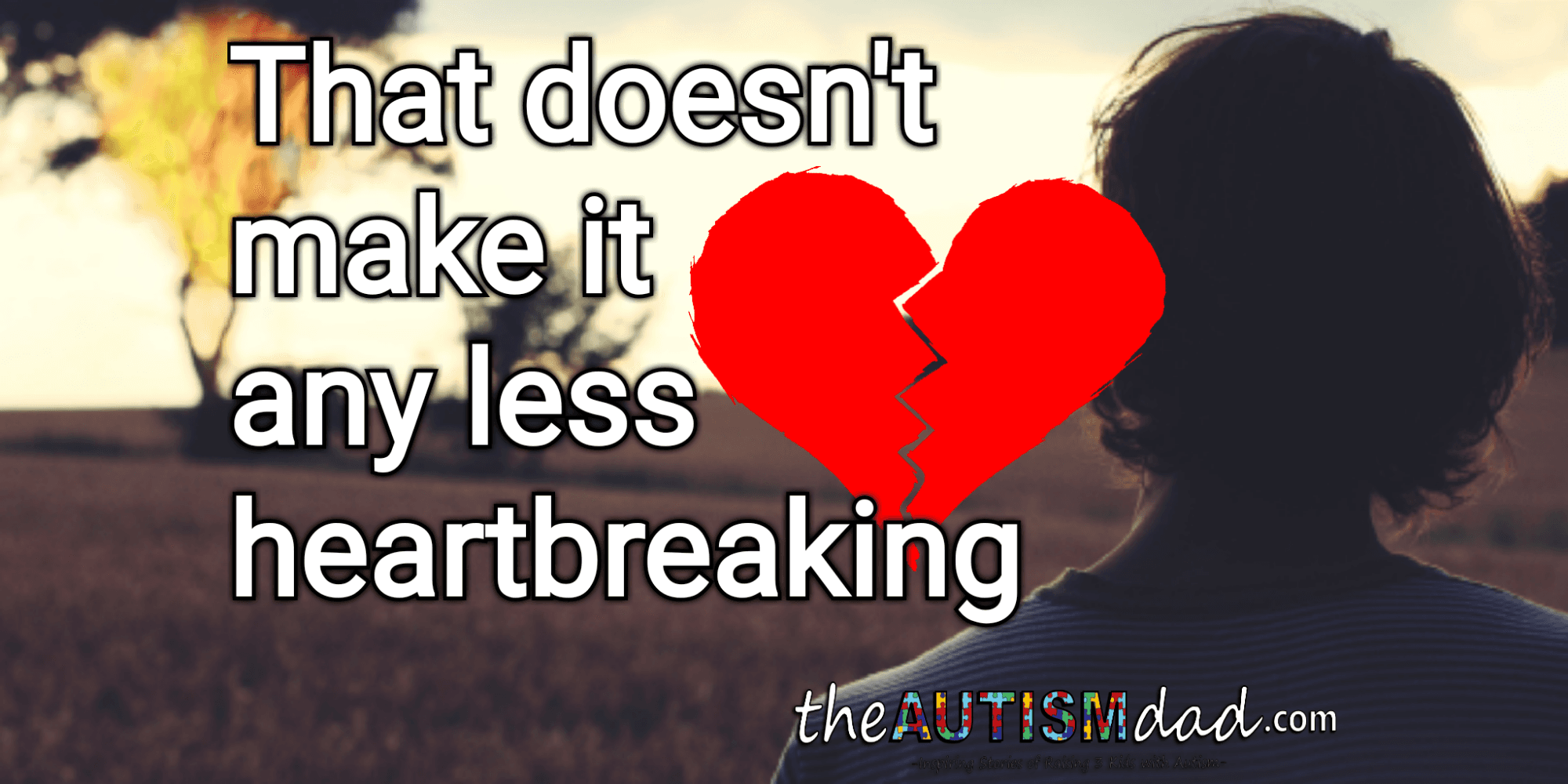 That doesn't make it any less heartbreaking