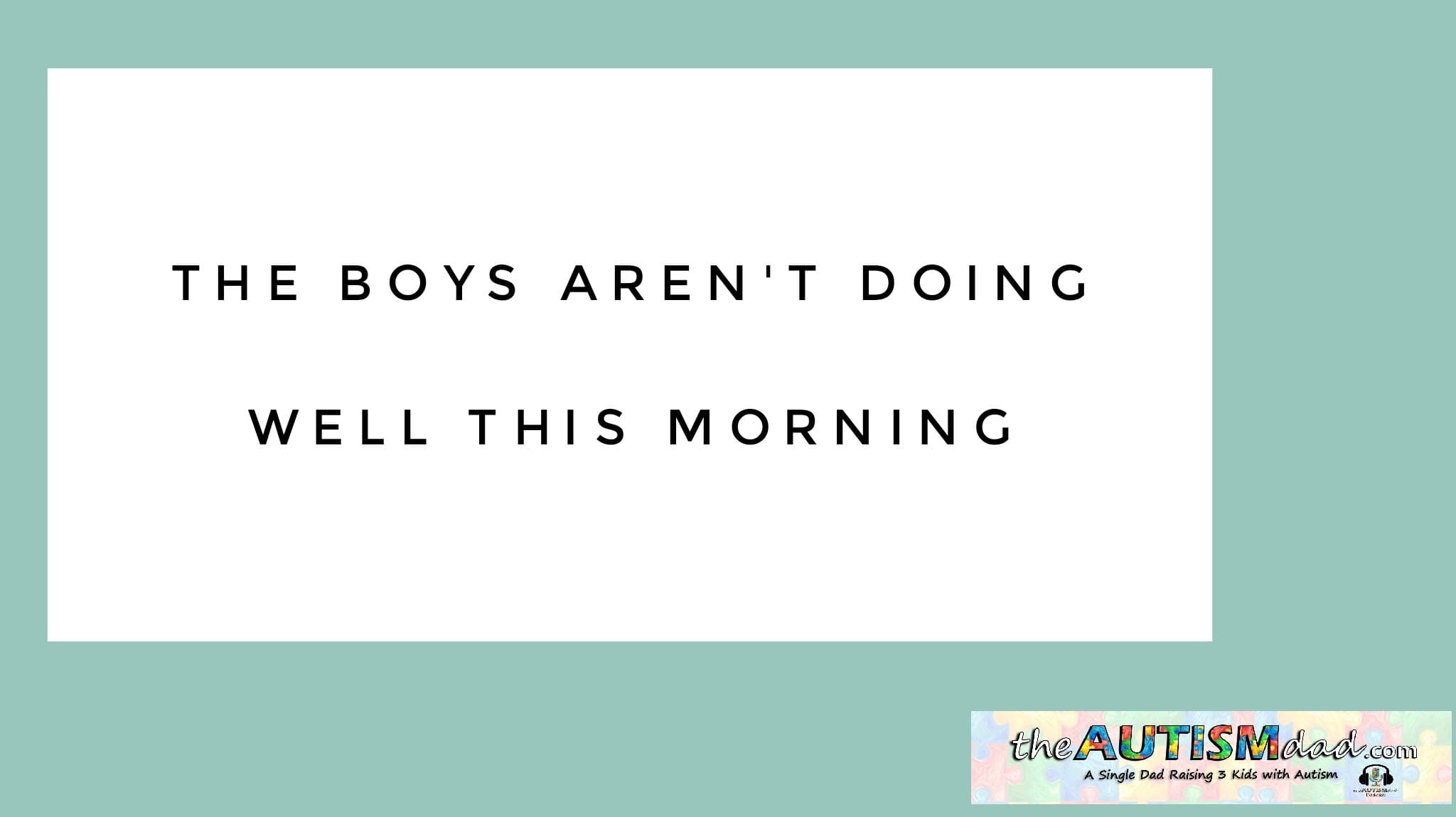 The boys aren't doing well this morning