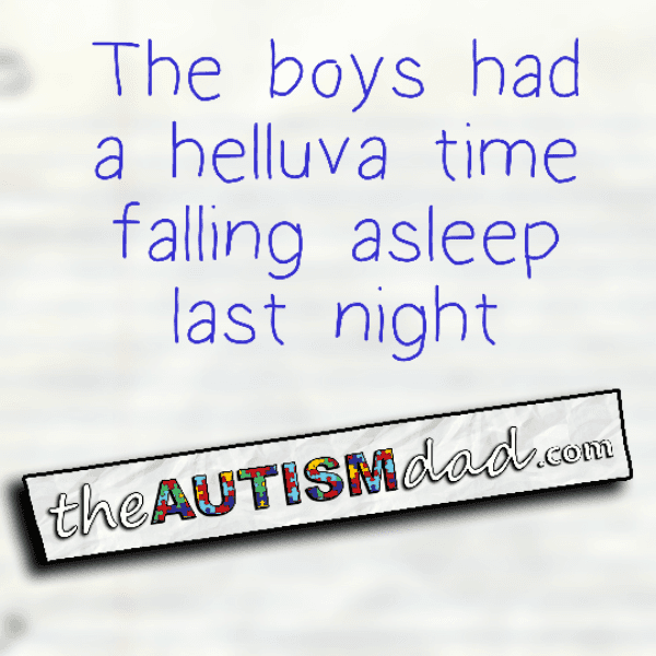 The boys had a helluva time falling asleep last night
