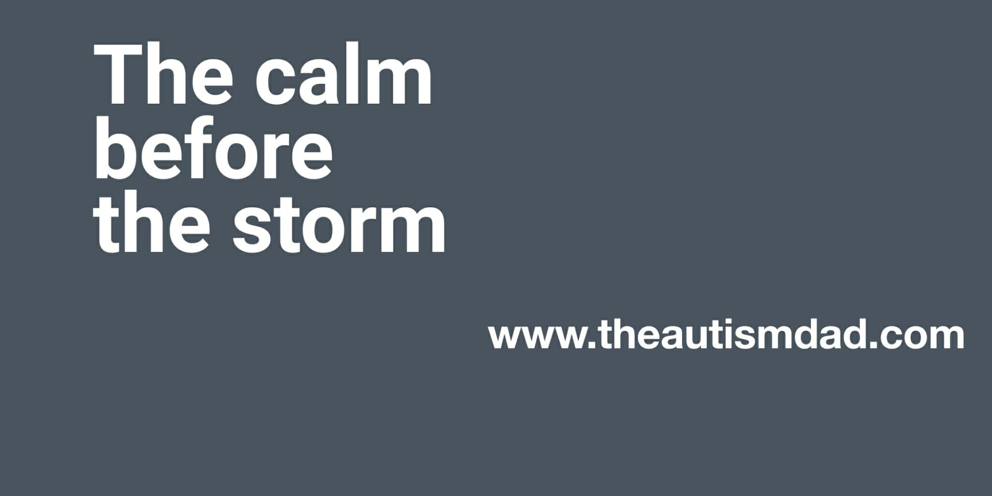 The calm before the storm