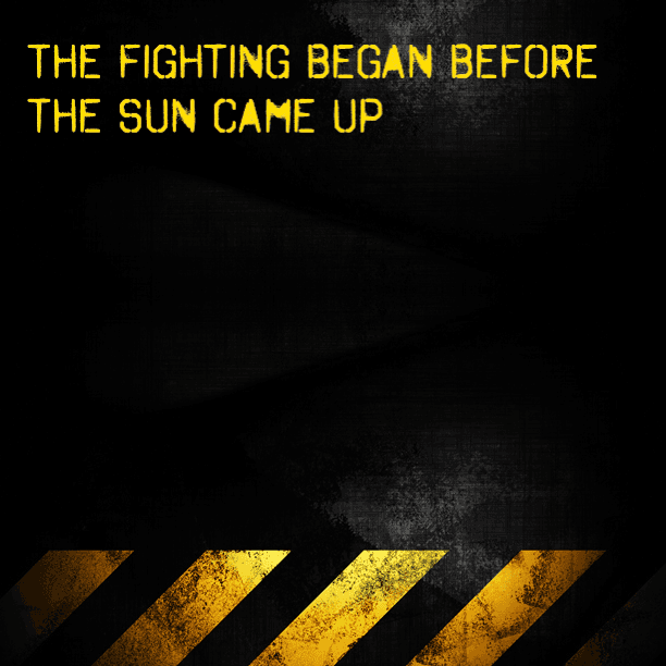 The fighting began before the sun came up O_o