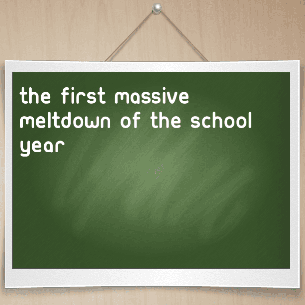 The first massive meltdown of the school year