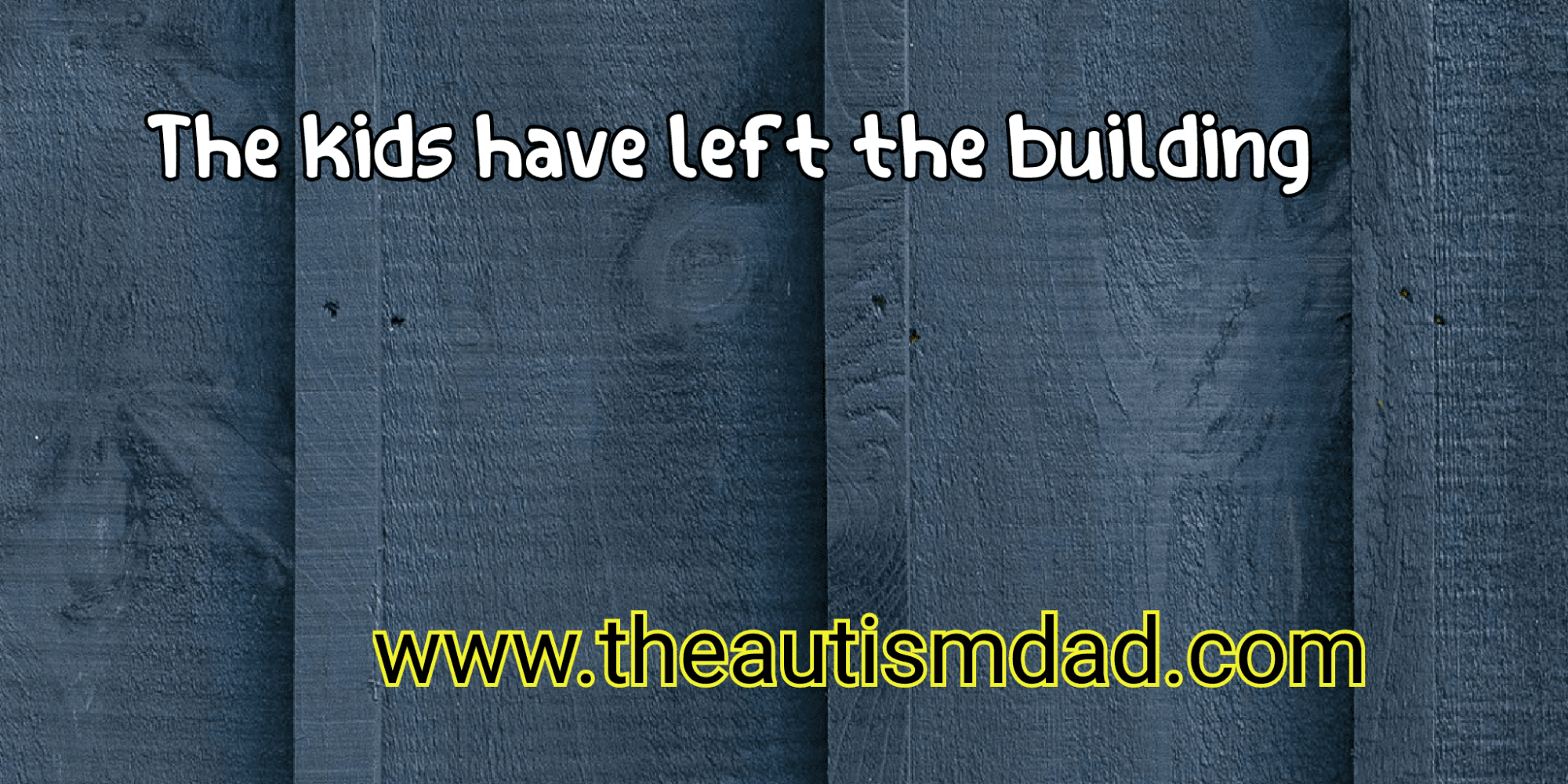 The kids have left the building