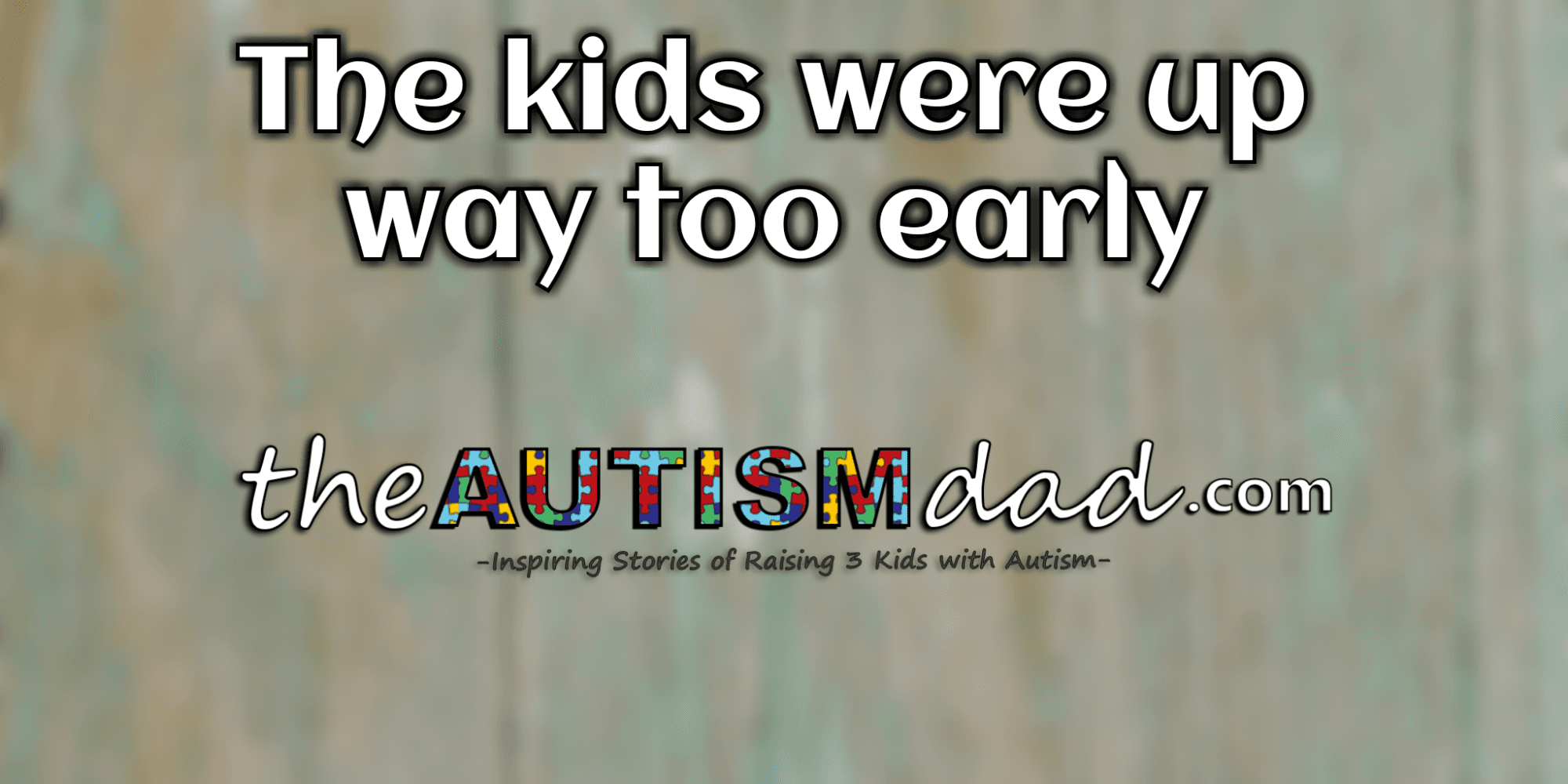 The kids were up way too early