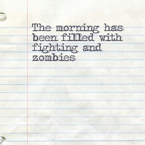 The morning has been filled with fighting and zombies